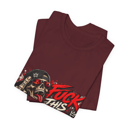 Fuck This Shit Graphic Tee — Rebellious Skull Streetwear T‑Shirt