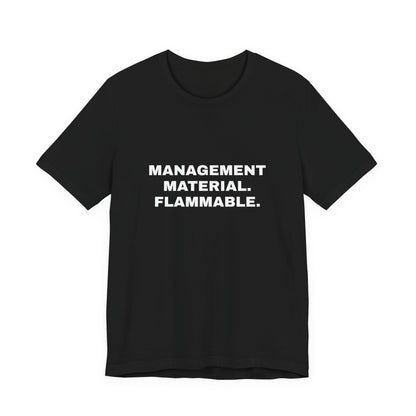 Management Material, Flammable — Unisex Graphic Tee
