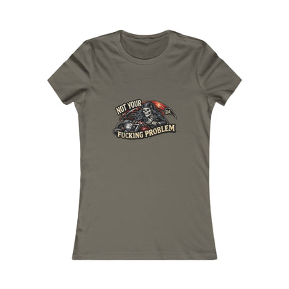 Not Your Fucking Problem Reaper — Women's Favorite Graphic Tee