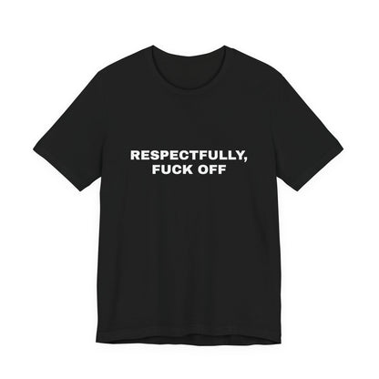 Respectfully, Fuck Off — Unisex Graphic Tee
