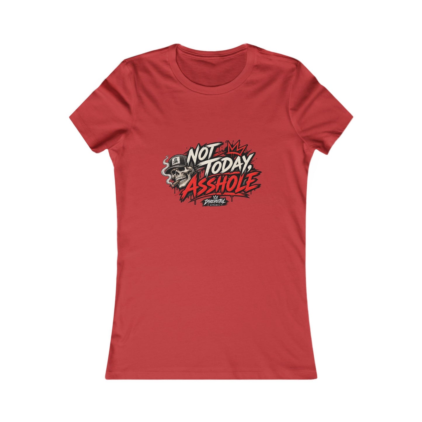Not Today Asshole — Women's Favorite Graphic Tee