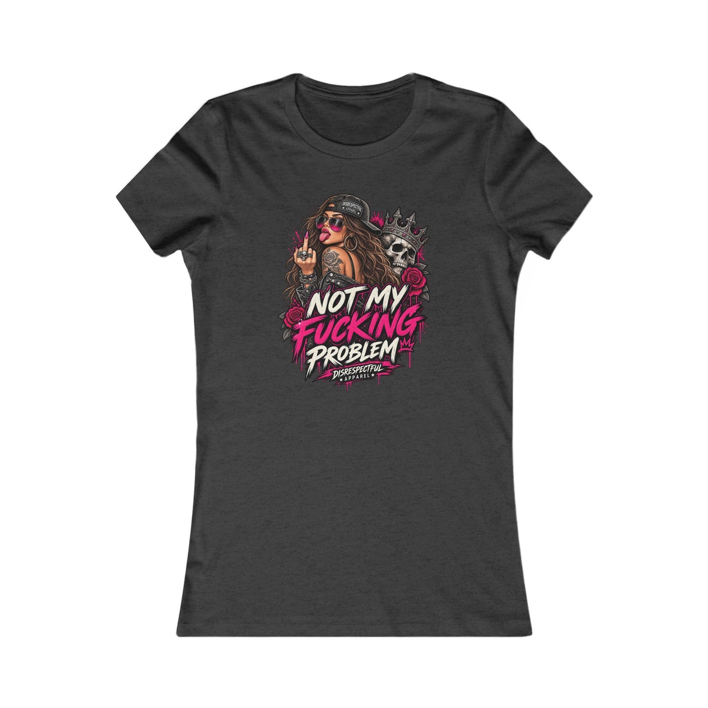 Not My Fucking Problem — Women's Favorite Graphic Tee
