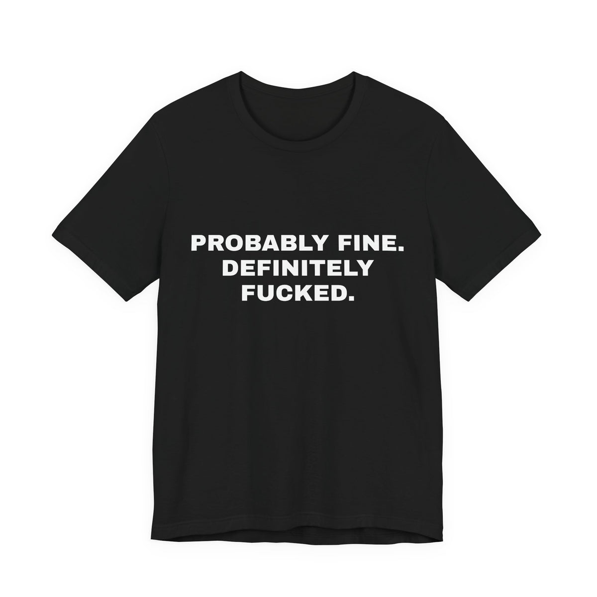Probably Fine, Definitely Fucked — Unisex Graphic Tee