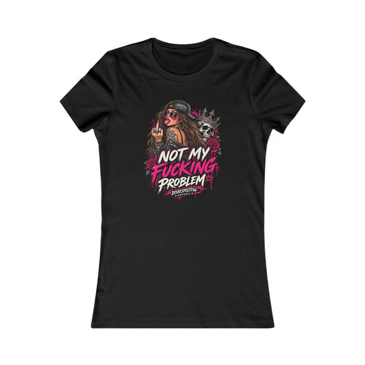 Not My Fucking Problem — Women's Favorite Graphic Tee