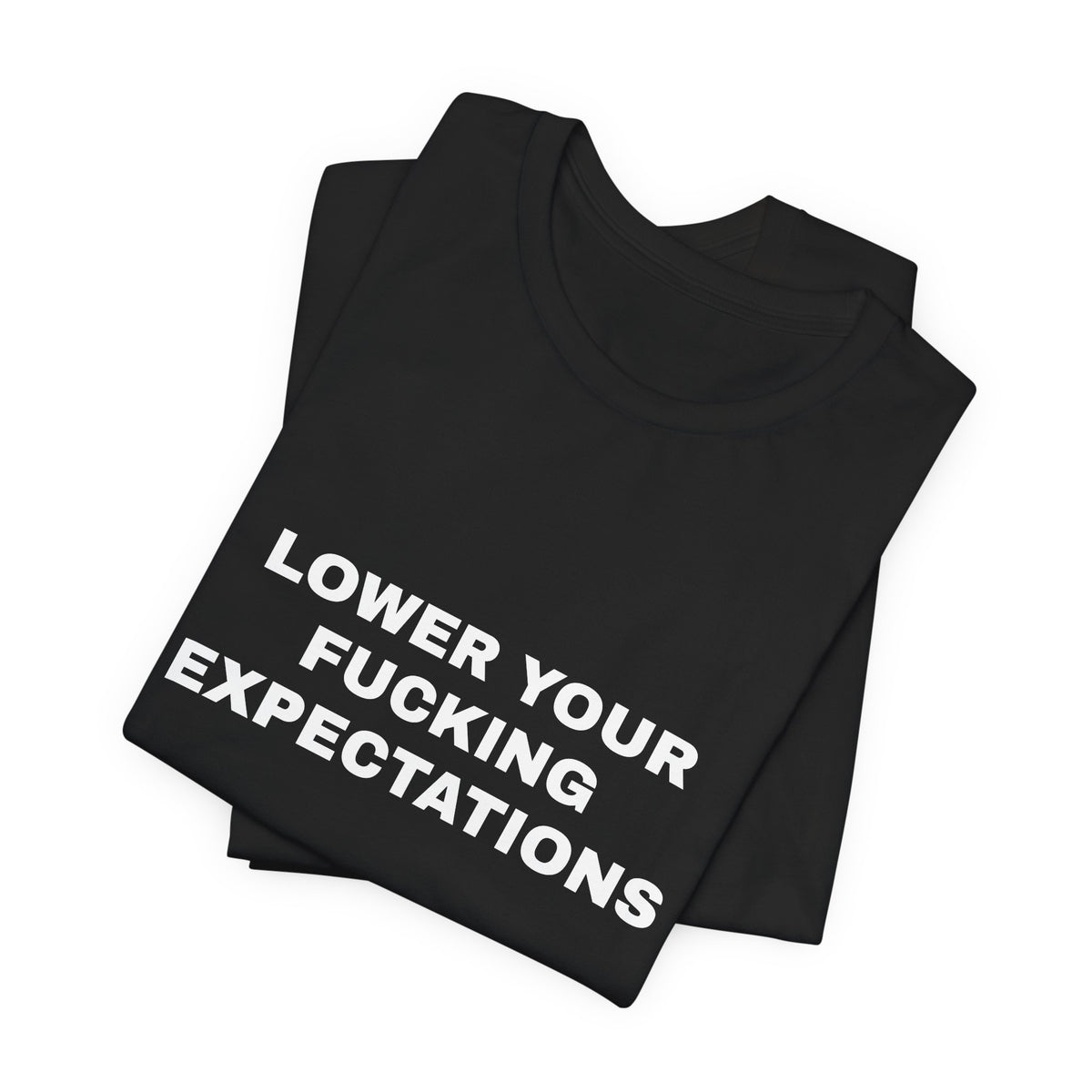 Lower Your Fucking Expectations — Unisex Graphic Tee