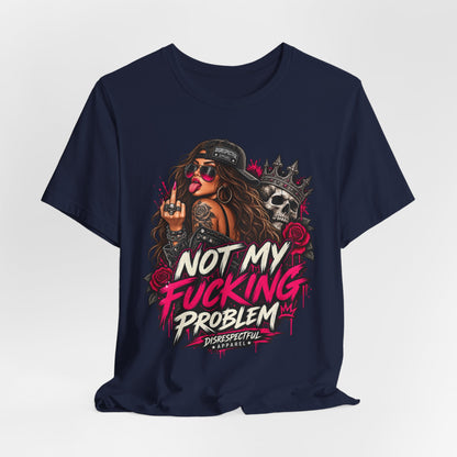 Not My Fucking Problem Graphic Tee