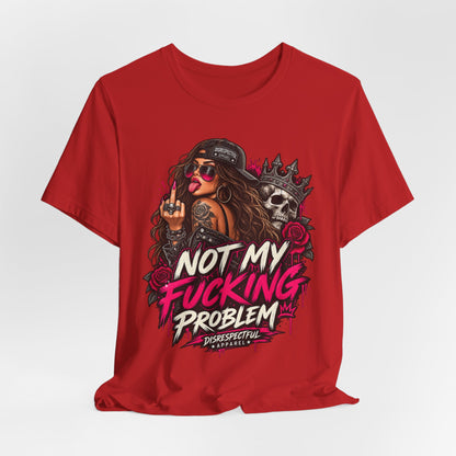 Not My Fucking Problem Graphic Tee