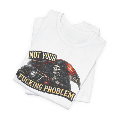 Not Your Fucking Problem — Grim Reaper Motorcycle Tee