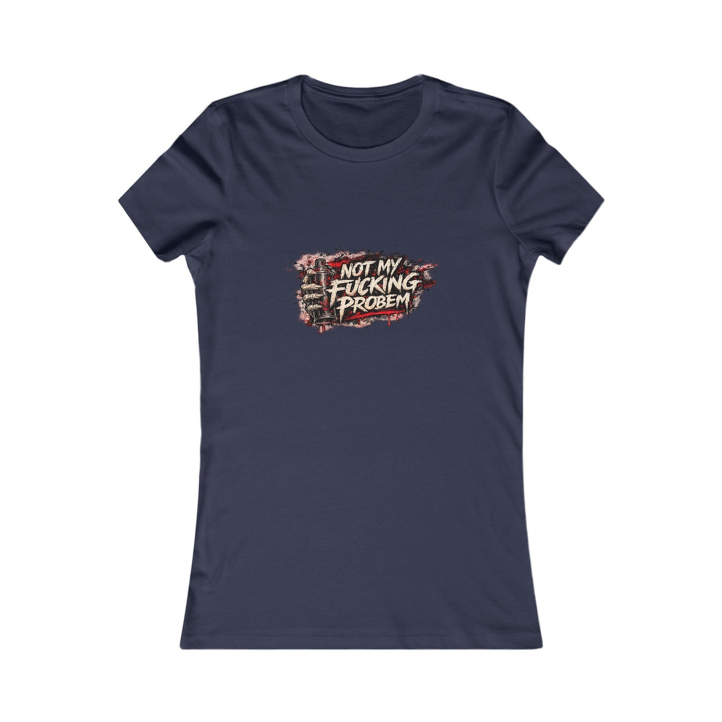 Not My Fucking Problem — Women's Favorite Graphic Tee