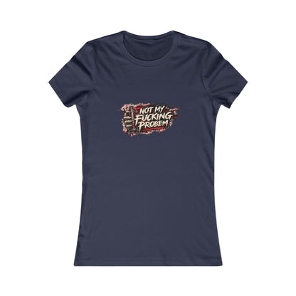 Not My Fucking Problem — Women's Favorite Graphic Tee